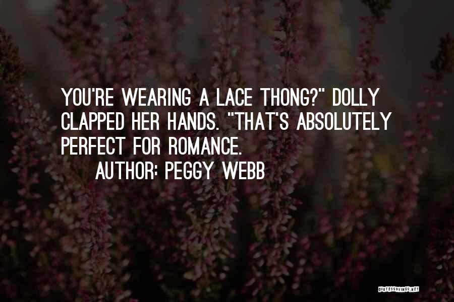 Peggy Webb Quotes: You're Wearing A Lace Thong? Dolly Clapped Her Hands. That's Absolutely Perfect For Romance.