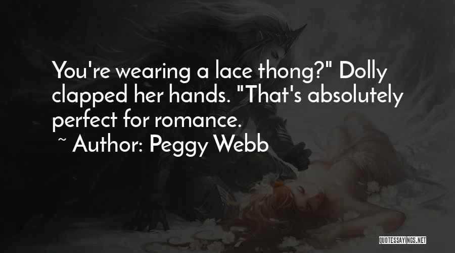 Peggy Webb Quotes: You're Wearing A Lace Thong? Dolly Clapped Her Hands. That's Absolutely Perfect For Romance.