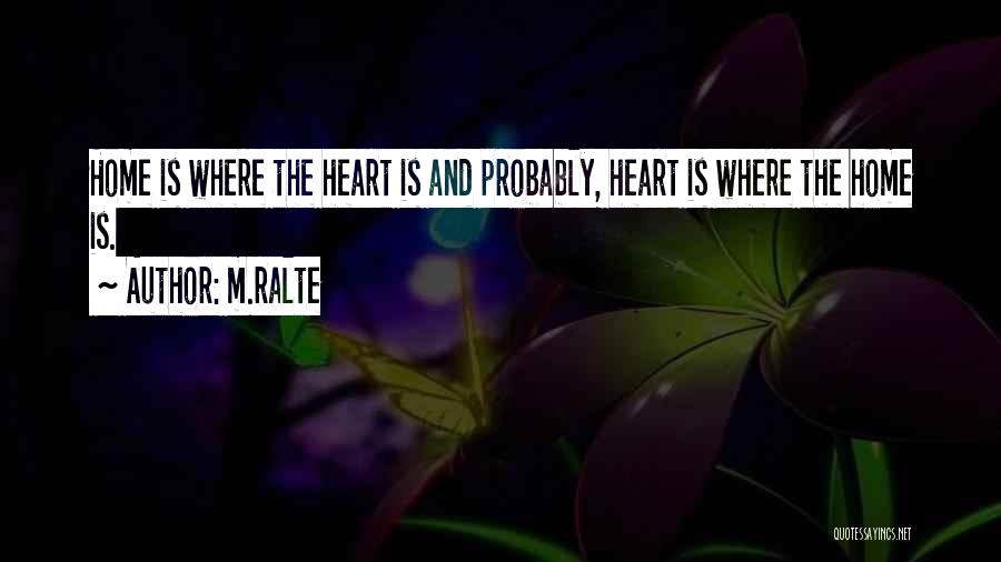 M.ralte Quotes: Home Is Where The Heart Is And Probably, Heart Is Where The Home Is.