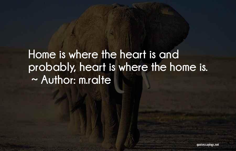 M.ralte Quotes: Home Is Where The Heart Is And Probably, Heart Is Where The Home Is.