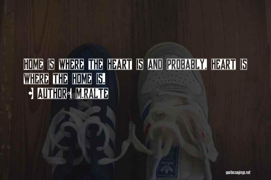 M.ralte Quotes: Home Is Where The Heart Is And Probably, Heart Is Where The Home Is.