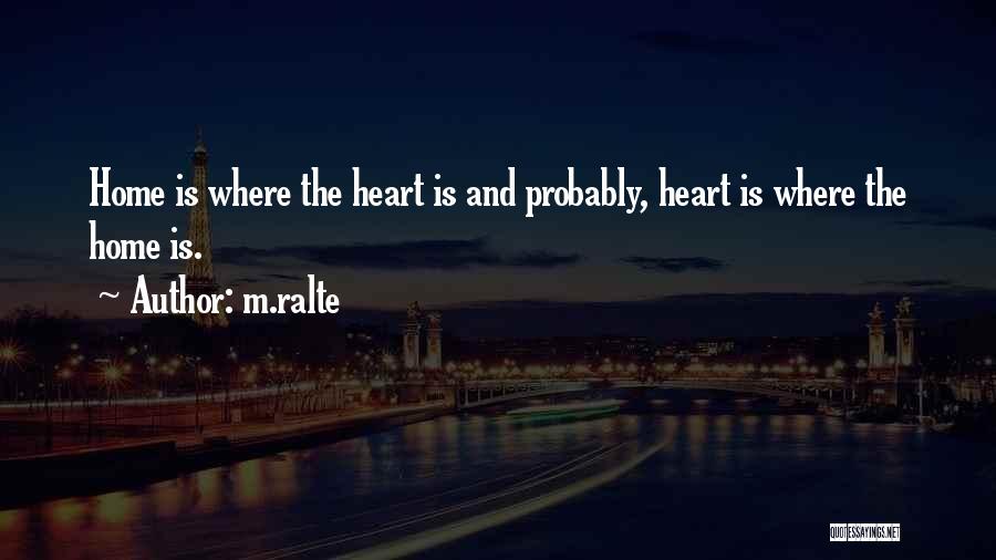 M.ralte Quotes: Home Is Where The Heart Is And Probably, Heart Is Where The Home Is.