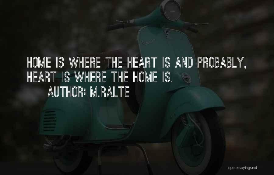 M.ralte Quotes: Home Is Where The Heart Is And Probably, Heart Is Where The Home Is.