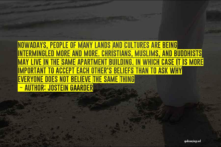 Jostein Gaarder Quotes: Nowadays, People Of Many Lands And Cultures Are Being Intermingled More And More. Christians, Muslims, And Buddhists May Live In