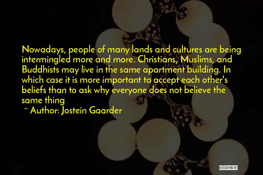 Jostein Gaarder Quotes: Nowadays, People Of Many Lands And Cultures Are Being Intermingled More And More. Christians, Muslims, And Buddhists May Live In