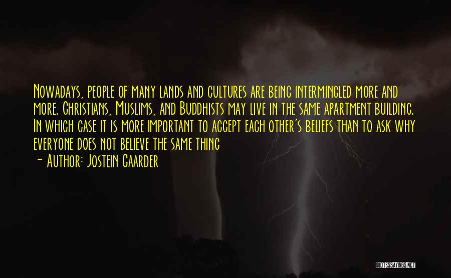 Jostein Gaarder Quotes: Nowadays, People Of Many Lands And Cultures Are Being Intermingled More And More. Christians, Muslims, And Buddhists May Live In