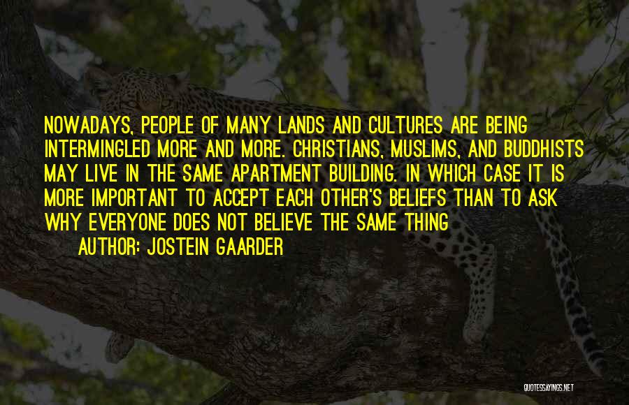 Jostein Gaarder Quotes: Nowadays, People Of Many Lands And Cultures Are Being Intermingled More And More. Christians, Muslims, And Buddhists May Live In