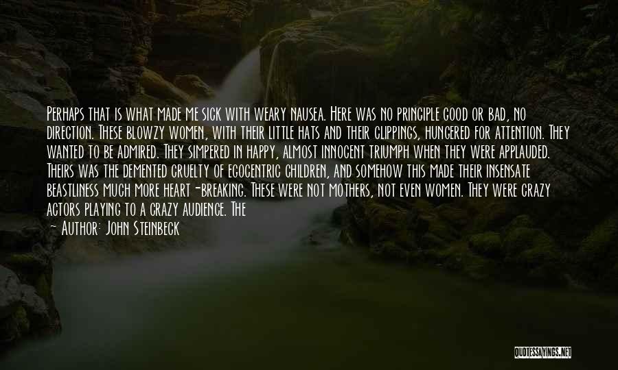 John Steinbeck Quotes: Perhaps That Is What Made Me Sick With Weary Nausea. Here Was No Principle Good Or Bad, No Direction. These