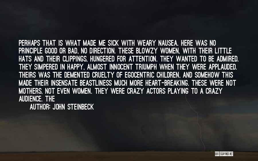 John Steinbeck Quotes: Perhaps That Is What Made Me Sick With Weary Nausea. Here Was No Principle Good Or Bad, No Direction. These