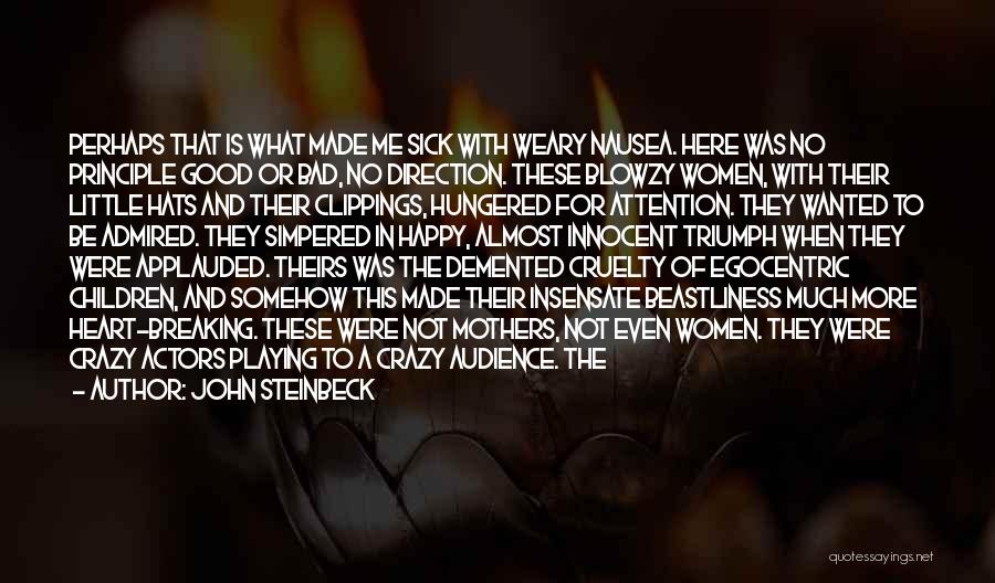 John Steinbeck Quotes: Perhaps That Is What Made Me Sick With Weary Nausea. Here Was No Principle Good Or Bad, No Direction. These