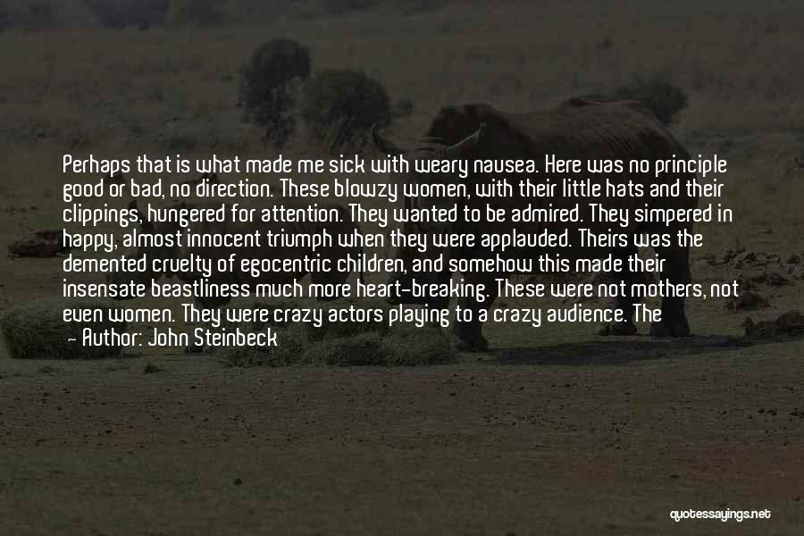 John Steinbeck Quotes: Perhaps That Is What Made Me Sick With Weary Nausea. Here Was No Principle Good Or Bad, No Direction. These