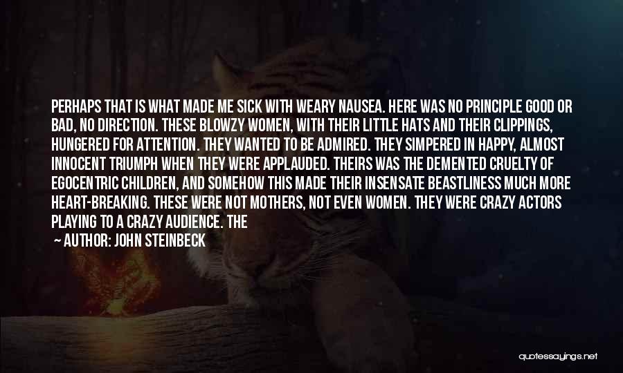 John Steinbeck Quotes: Perhaps That Is What Made Me Sick With Weary Nausea. Here Was No Principle Good Or Bad, No Direction. These