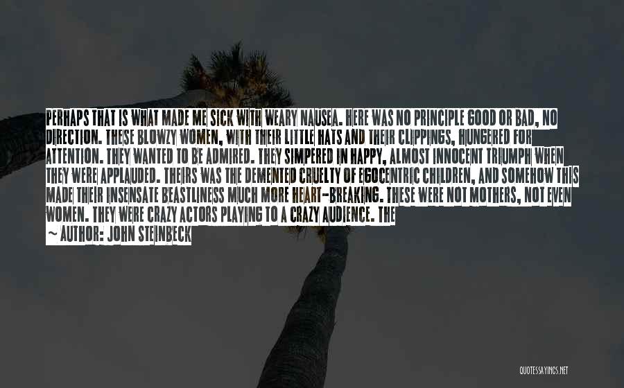John Steinbeck Quotes: Perhaps That Is What Made Me Sick With Weary Nausea. Here Was No Principle Good Or Bad, No Direction. These
