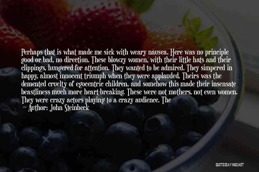 John Steinbeck Quotes: Perhaps That Is What Made Me Sick With Weary Nausea. Here Was No Principle Good Or Bad, No Direction. These