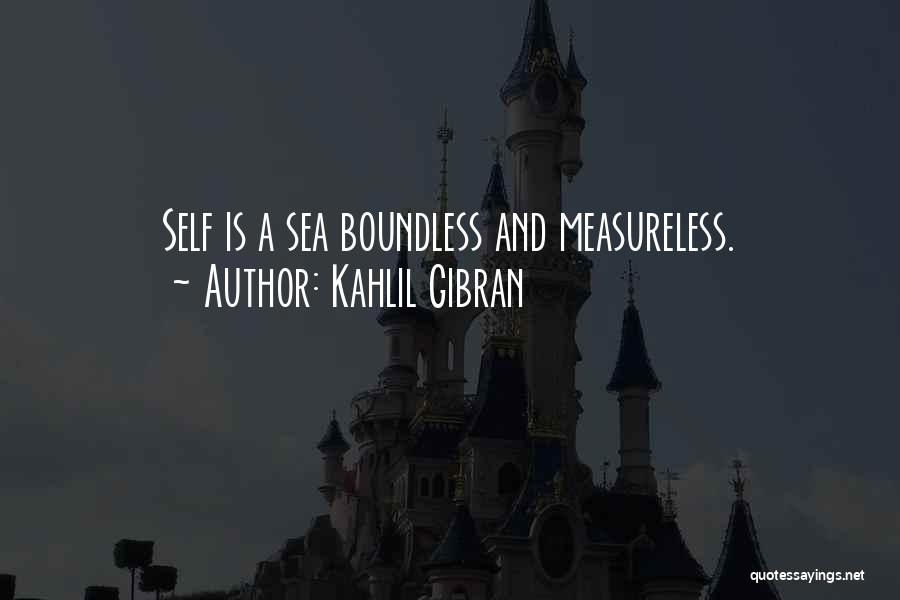 Kahlil Gibran Quotes: Self Is A Sea Boundless And Measureless.