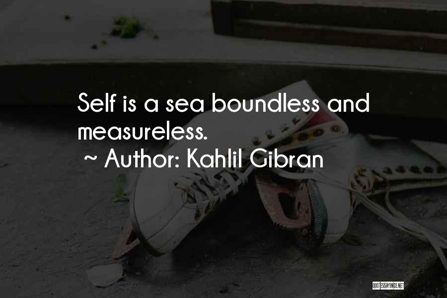 Kahlil Gibran Quotes: Self Is A Sea Boundless And Measureless.