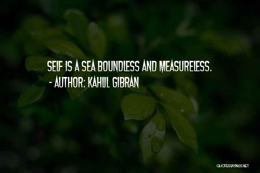 Kahlil Gibran Quotes: Self Is A Sea Boundless And Measureless.