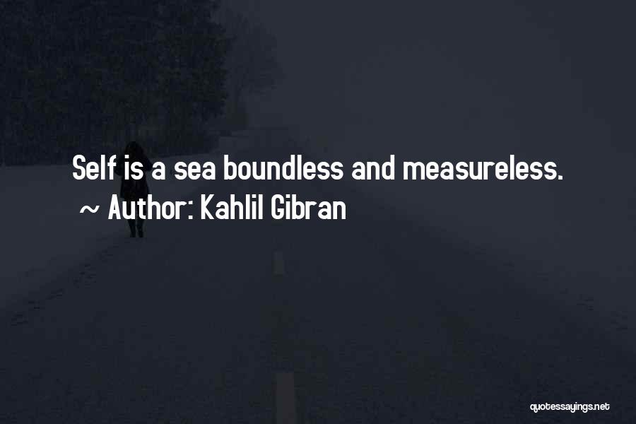 Kahlil Gibran Quotes: Self Is A Sea Boundless And Measureless.