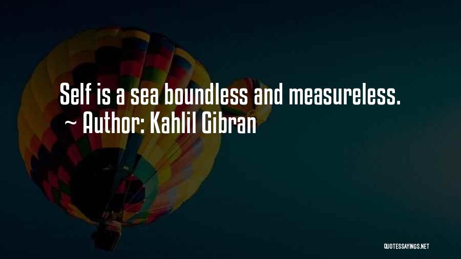 Kahlil Gibran Quotes: Self Is A Sea Boundless And Measureless.