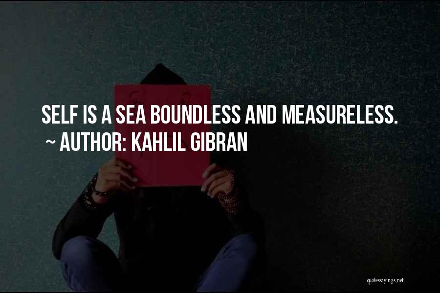 Kahlil Gibran Quotes: Self Is A Sea Boundless And Measureless.