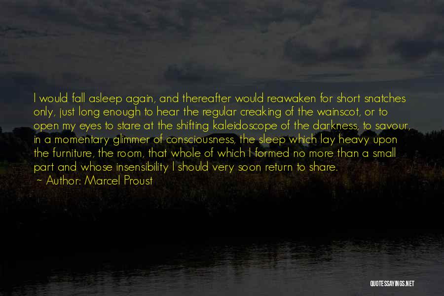 Marcel Proust Quotes: I Would Fall Asleep Again, And Thereafter Would Reawaken For Short Snatches Only, Just Long Enough To Hear The Regular