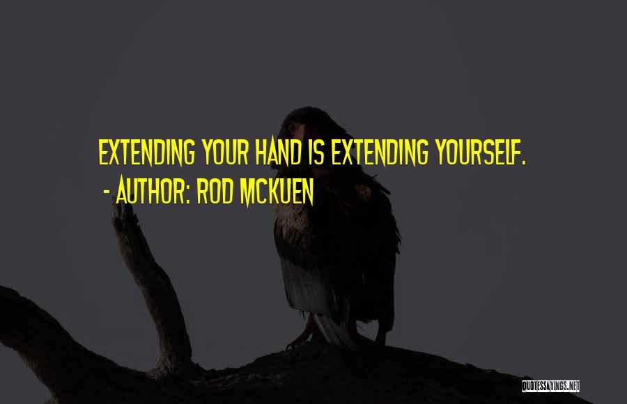 Rod McKuen Quotes: Extending Your Hand Is Extending Yourself.