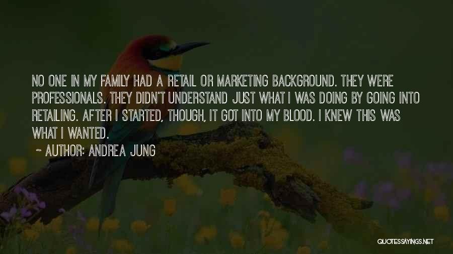 Andrea Jung Quotes: No One In My Family Had A Retail Or Marketing Background. They Were Professionals. They Didn't Understand Just What I