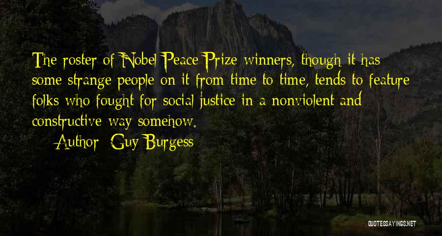 Guy Burgess Quotes: The Roster Of Nobel Peace Prize Winners, Though It Has Some Strange People On It From Time To Time, Tends