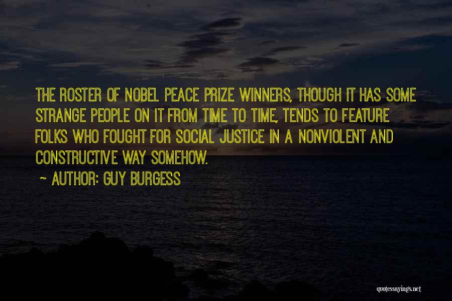 Guy Burgess Quotes: The Roster Of Nobel Peace Prize Winners, Though It Has Some Strange People On It From Time To Time, Tends