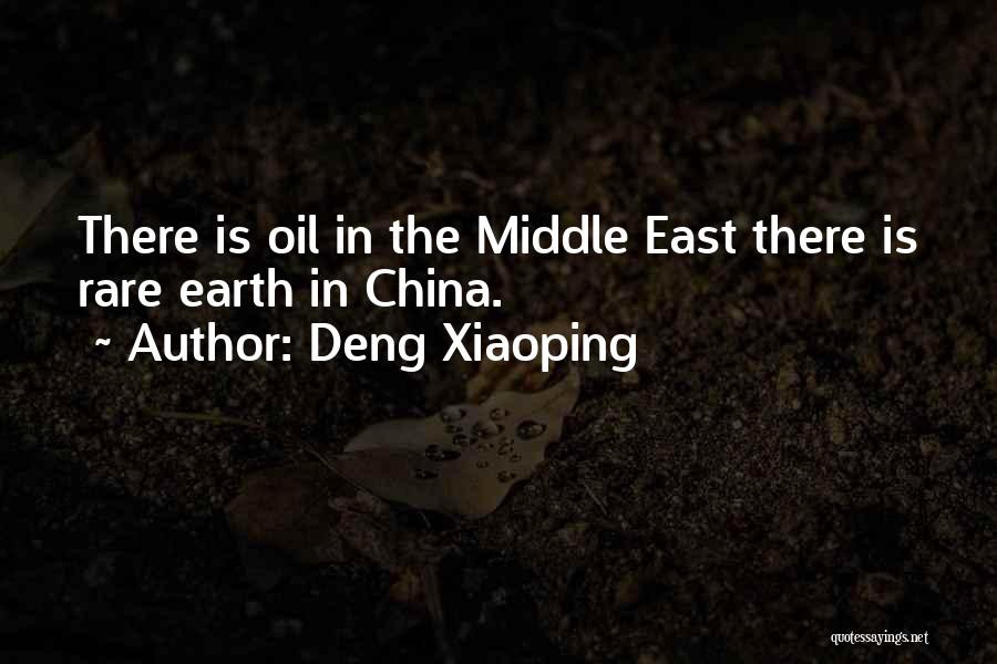 Deng Xiaoping Quotes: There Is Oil In The Middle East There Is Rare Earth In China.