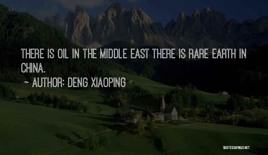 Deng Xiaoping Quotes: There Is Oil In The Middle East There Is Rare Earth In China.