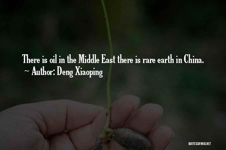 Deng Xiaoping Quotes: There Is Oil In The Middle East There Is Rare Earth In China.