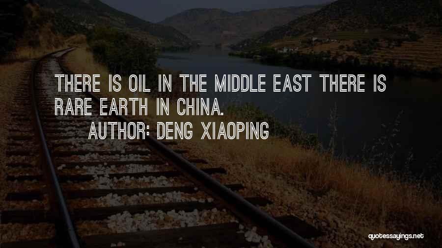 Deng Xiaoping Quotes: There Is Oil In The Middle East There Is Rare Earth In China.