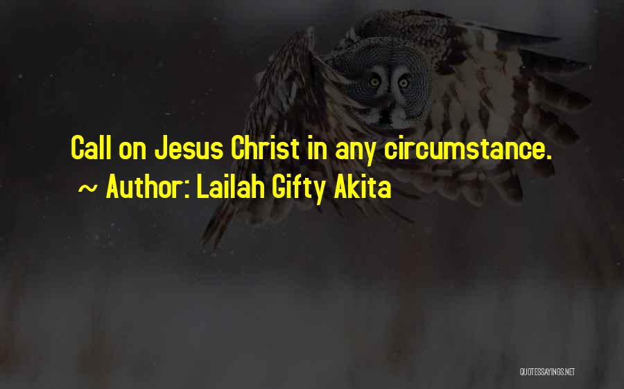 Lailah Gifty Akita Quotes: Call On Jesus Christ In Any Circumstance.