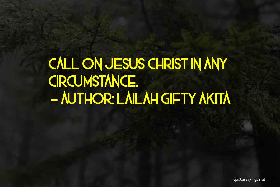 Lailah Gifty Akita Quotes: Call On Jesus Christ In Any Circumstance.