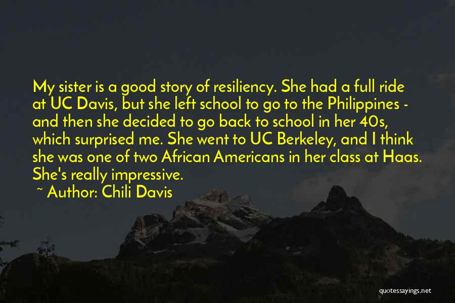 Chili Davis Quotes: My Sister Is A Good Story Of Resiliency. She Had A Full Ride At Uc Davis, But She Left School