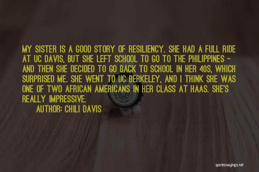 Chili Davis Quotes: My Sister Is A Good Story Of Resiliency. She Had A Full Ride At Uc Davis, But She Left School