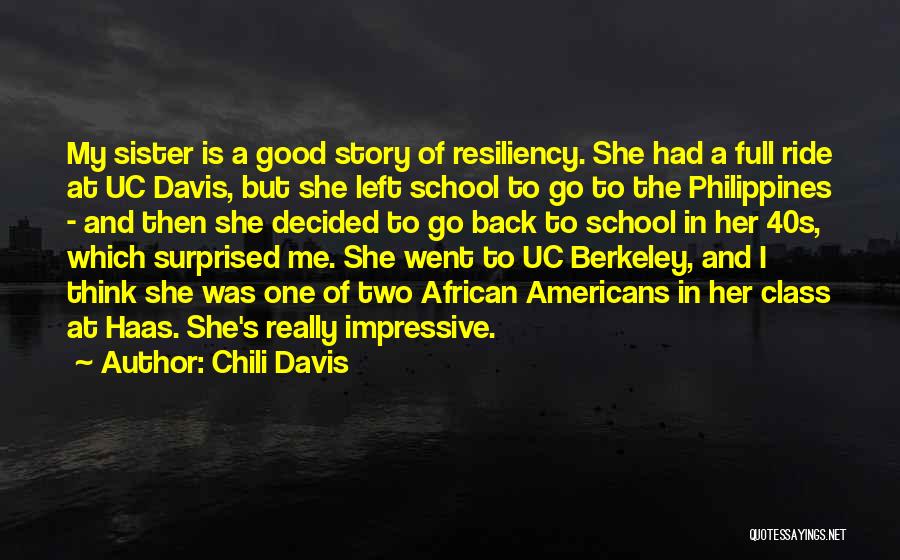 Chili Davis Quotes: My Sister Is A Good Story Of Resiliency. She Had A Full Ride At Uc Davis, But She Left School