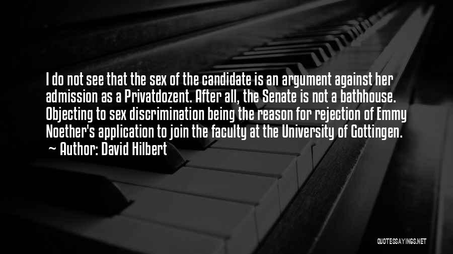 David Hilbert Quotes: I Do Not See That The Sex Of The Candidate Is An Argument Against Her Admission As A Privatdozent. After