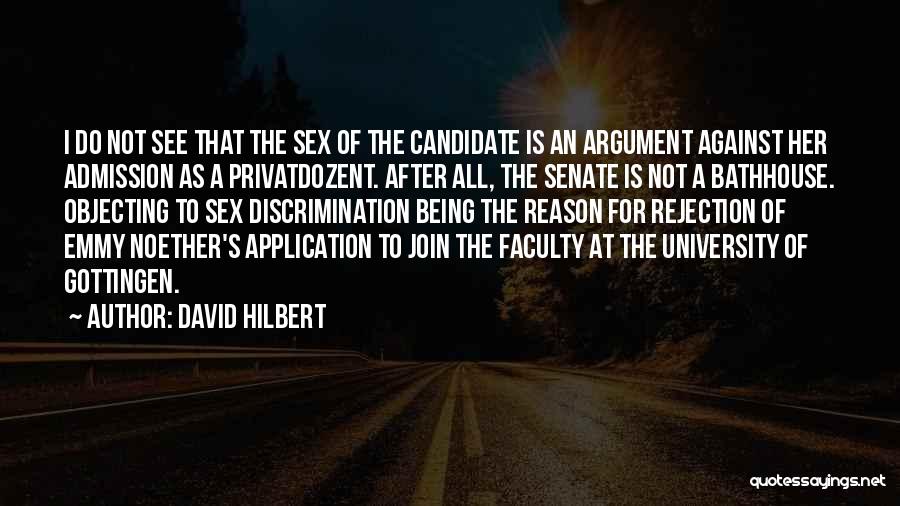 David Hilbert Quotes: I Do Not See That The Sex Of The Candidate Is An Argument Against Her Admission As A Privatdozent. After