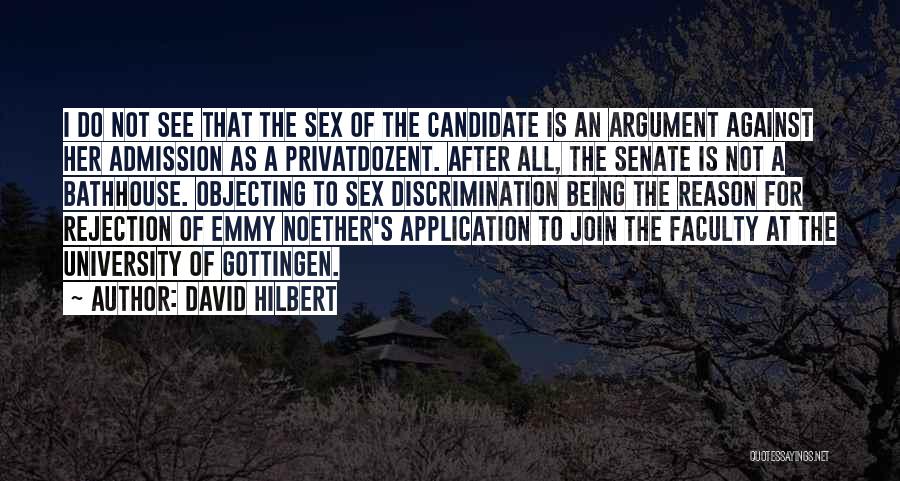 David Hilbert Quotes: I Do Not See That The Sex Of The Candidate Is An Argument Against Her Admission As A Privatdozent. After