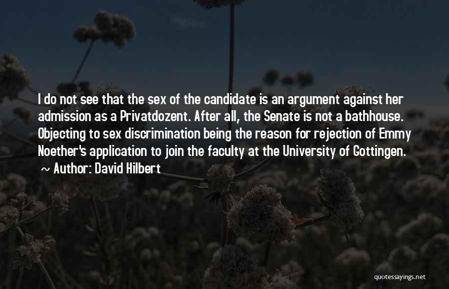 David Hilbert Quotes: I Do Not See That The Sex Of The Candidate Is An Argument Against Her Admission As A Privatdozent. After