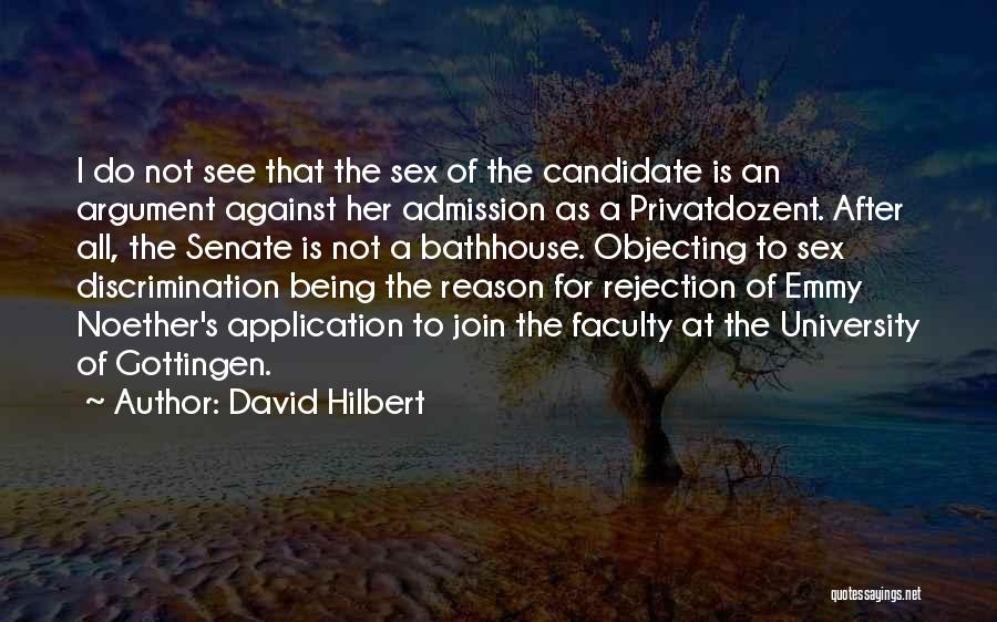 David Hilbert Quotes: I Do Not See That The Sex Of The Candidate Is An Argument Against Her Admission As A Privatdozent. After