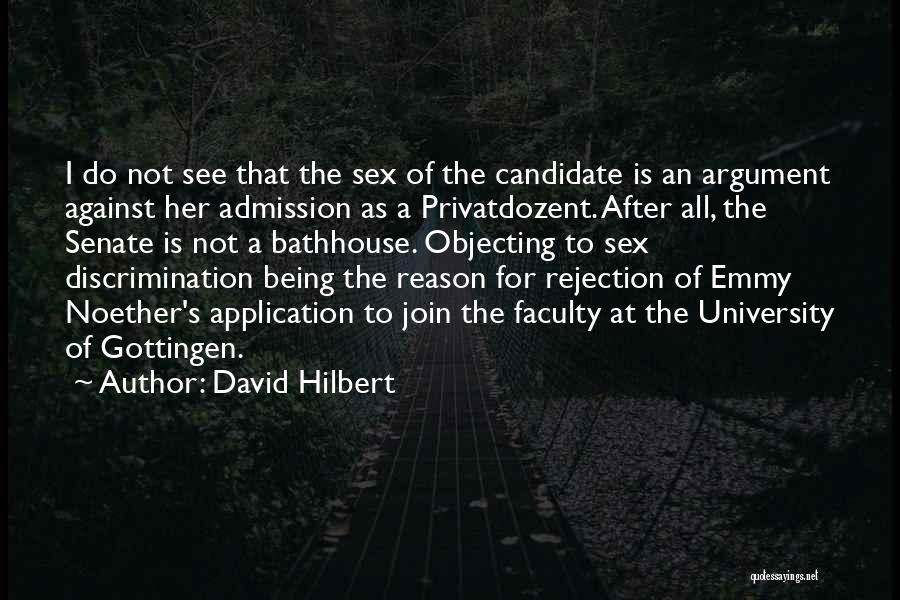 David Hilbert Quotes: I Do Not See That The Sex Of The Candidate Is An Argument Against Her Admission As A Privatdozent. After