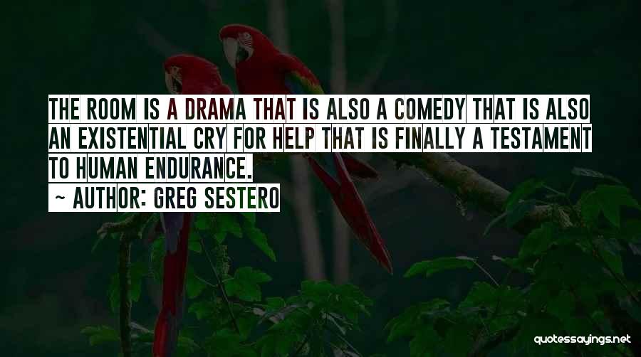 Greg Sestero Quotes: The Room Is A Drama That Is Also A Comedy That Is Also An Existential Cry For Help That Is