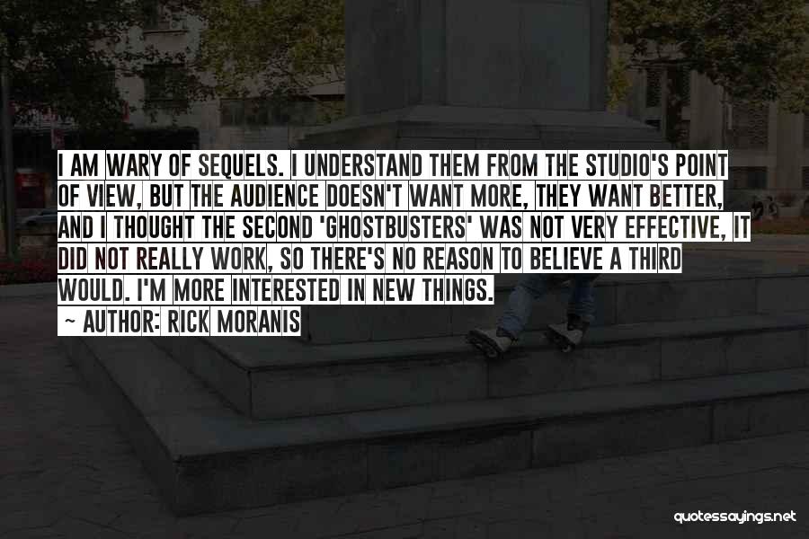 Rick Moranis Quotes: I Am Wary Of Sequels. I Understand Them From The Studio's Point Of View, But The Audience Doesn't Want More,