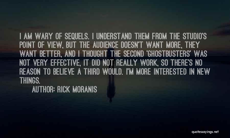 Rick Moranis Quotes: I Am Wary Of Sequels. I Understand Them From The Studio's Point Of View, But The Audience Doesn't Want More,