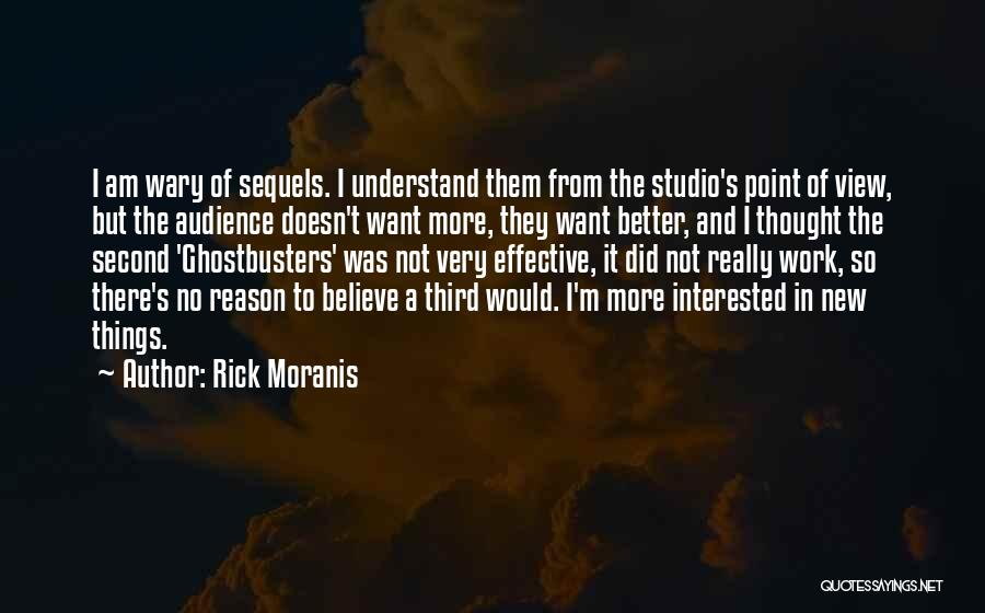 Rick Moranis Quotes: I Am Wary Of Sequels. I Understand Them From The Studio's Point Of View, But The Audience Doesn't Want More,