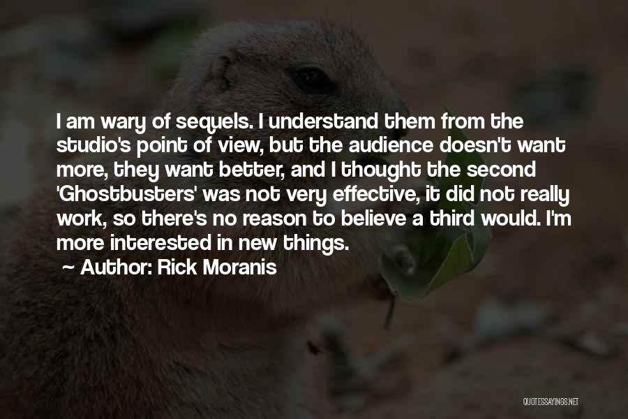 Rick Moranis Quotes: I Am Wary Of Sequels. I Understand Them From The Studio's Point Of View, But The Audience Doesn't Want More,