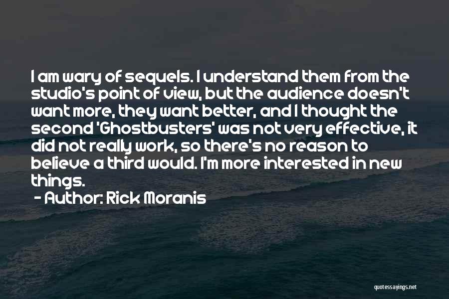 Rick Moranis Quotes: I Am Wary Of Sequels. I Understand Them From The Studio's Point Of View, But The Audience Doesn't Want More,